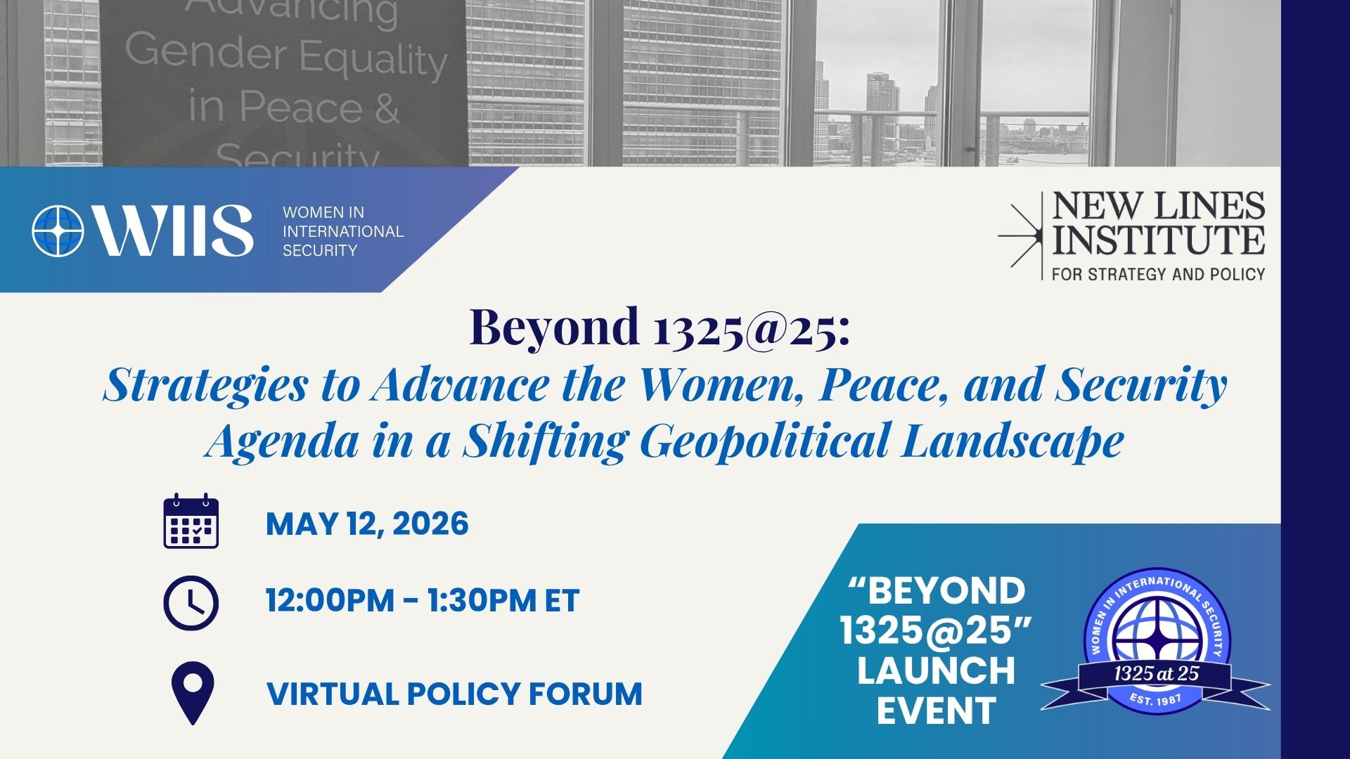 Banner graphic for a WIIS and New Lines Institute event titled 'Beyond 1325@25: Strategies to Advance the Women, Peace, and Security Agenda in a Shifting Geopolitical Landscape' with date May 12, 2026 and virtual policy forum details.
